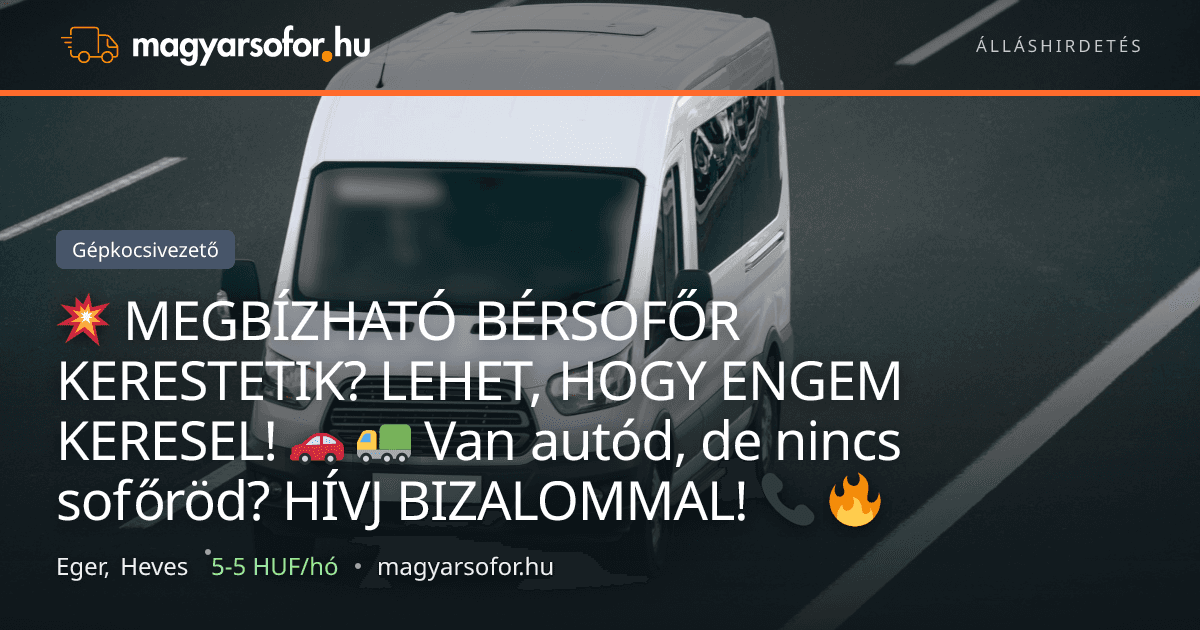 💥 MEGBÍZHATÓ BÉRSOFŐR KERESTETIK? LEHET, HOGY ENGEM KERESEL! 🚗 🚛 Van autód, de nincs sofőröd? HÍVJ BIZALOMMAL! 📞 🔥 