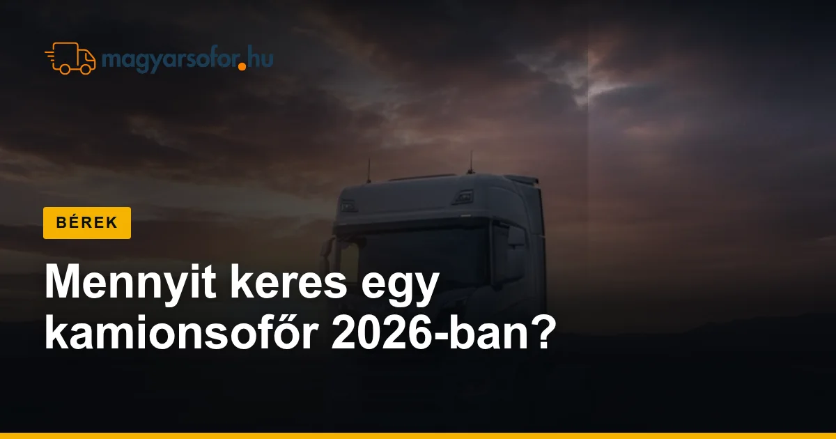 Mennyit keres egy kamionsofőr 2026-ban?